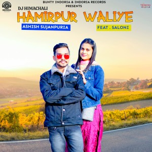 Listen to Hamirpur Waliye song with lyrics from Ashish Sujanpuria