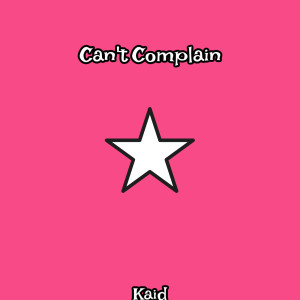 Dengarkan lagu Can't Complain (Explicit) nyanyian KAID dengan lirik