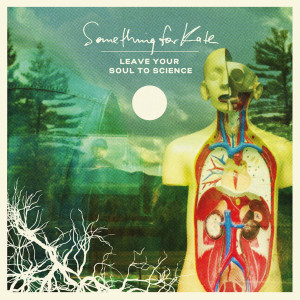 Album Leave Your Soul to Science from Something For Kate