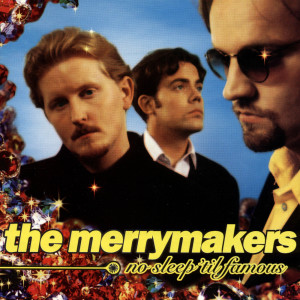 the Merrymakers的專輯No Sleep 'Til Famous