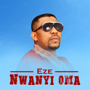 Listen to Nwanyi Oma song with lyrics from Eze