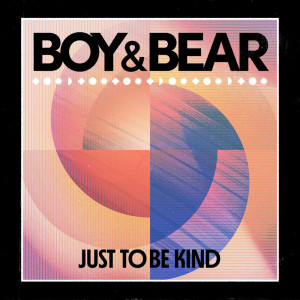 Boy & Bear的專輯Just to Be Kind