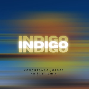 收聽FoundSound的Indigo (Bill Z Remix)歌詞歌曲