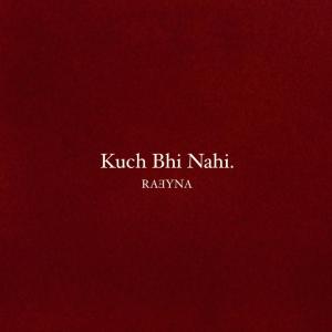 收聽Raeyna的Kuch Bhi Nahi歌詞歌曲