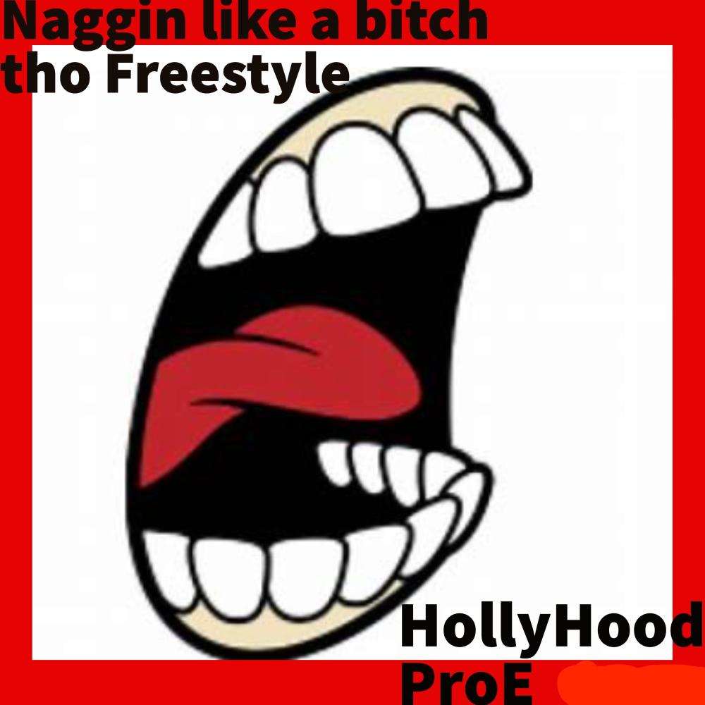 Naggin Like A Bitch Tho (Freestyle) (Explicit)