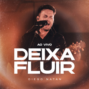 收聽Diego Natan的Deixa Fluir (Ao Vivo)歌詞歌曲