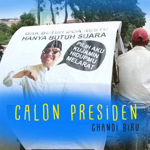 收听Ghandi Biru的Calon Presiden歌词歌曲