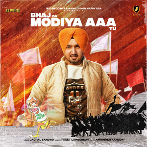 Listen to Bhaj Da Modiya Tu song with lyrics from Jagpal Sandhu