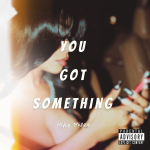 Mike Miller的專輯You Got Something (Explicit)
