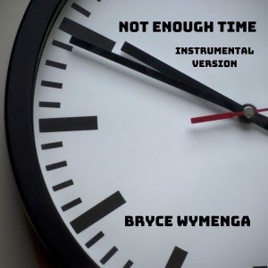 ดาวน์โหลดและฟังเพลง Not Enough Time (Instrumental Version) พร้อมเนื้อเพลงจาก Bryce Wymenga