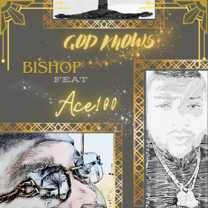 Listen to God Knows (Explicit) song with lyrics from Bishop