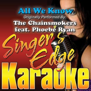 收聽Singer's Edge Karaoke的All We Know (Originally Performed by the Chainsmokers & Phoebe Ryan) [Karaoke] (Originally Performed by the Chainsmokers & Phoebe Ryan|Karaoke)歌詞歌曲