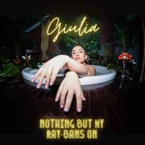 ดาวน์โหลดและฟังเพลง Nothing But My Ray-Bans On (Explicit) พร้อมเนื้อเพลงจาก Giulia