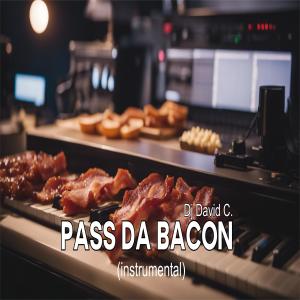 Listen to Pass Da Bacon song with lyrics from Dj David C.