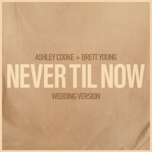 Never Til Now - Wedding Version dari Brett Young