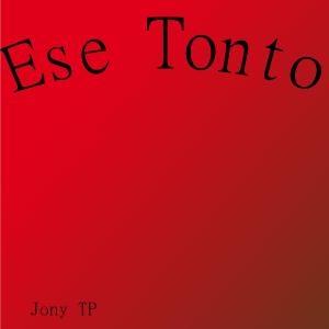 Jony TP的专辑ese tonto