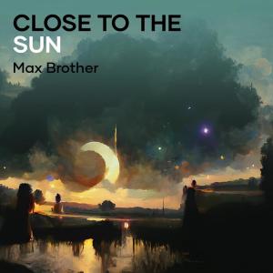 Dengarkan lagu Close to the Sun nyanyian Max Brother dengan lirik