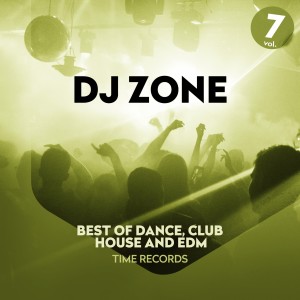 อัลบัม DJ Zone, Vol. 7 (Best of Dance, Club, House and Edm) ศิลปิน Various Artists