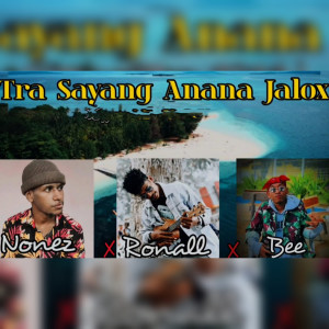 Listen to Tra Sayang Anana Jalox song with lyrics from Nonez