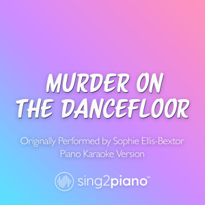 Sing2Piano的专辑Murder On The Dancefloor (Originally Performed by Sophie Ellis-Bextor) (Piano Karaoke Version)