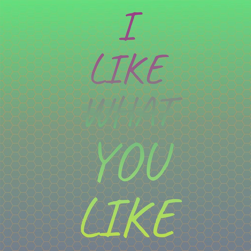 I Like What You Like