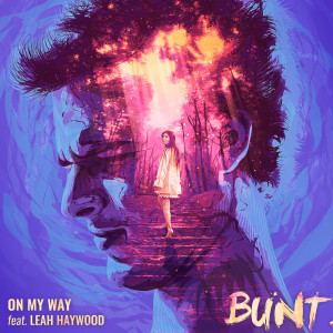 Dengarkan lagu On My Way (feat. Leah Haywood) nyanyian BUNT. dengan lirik