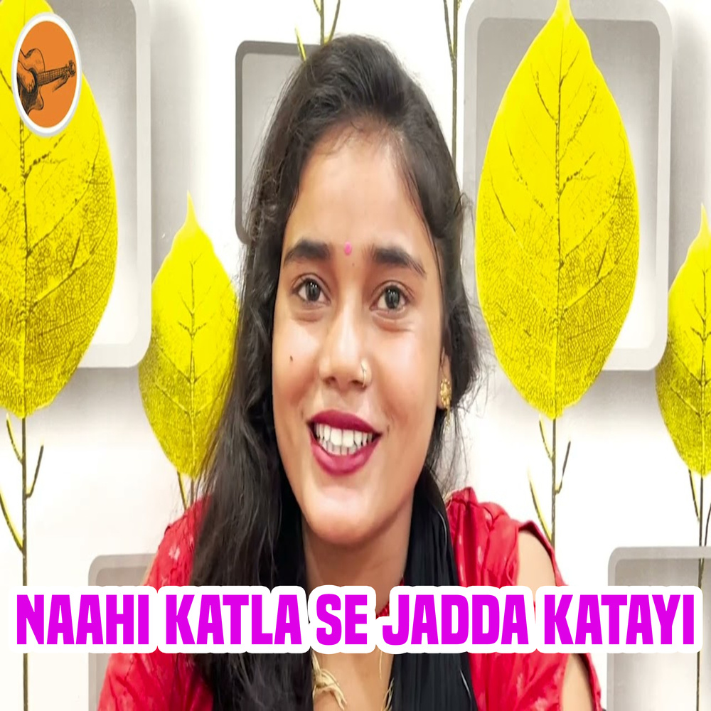 Naahi Katla Se Jadda Katayi