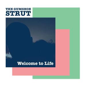 The Gumshoe Strut的專輯Welcome to Life (Explicit)