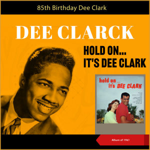 อัลบัม Hold On ... It´s Dee Clark - 85th Birthday (Album of 1961) ศิลปิน Dee Clark