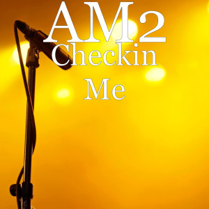 收聽AM2的Checkin Me歌詞歌曲
