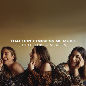 收聽HAIM的That Don’t Impress Me Much (triple j Like A Version)歌詞歌曲