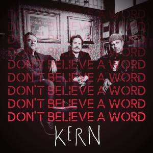 Dengarkan lagu Don't Believe a Word nyanyian Kern dengan lirik