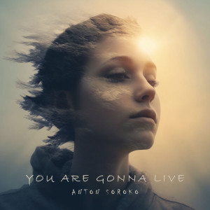 收听Anton Soroko的You Are Gonna Live歌词歌曲