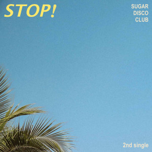 ดาวน์โหลดและฟังเพลง STOP พร้อมเนื้อเพลงจาก Sugar Disco Club