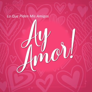 Various的專輯Lo Que Piden Mis Amigos Ay Amor !