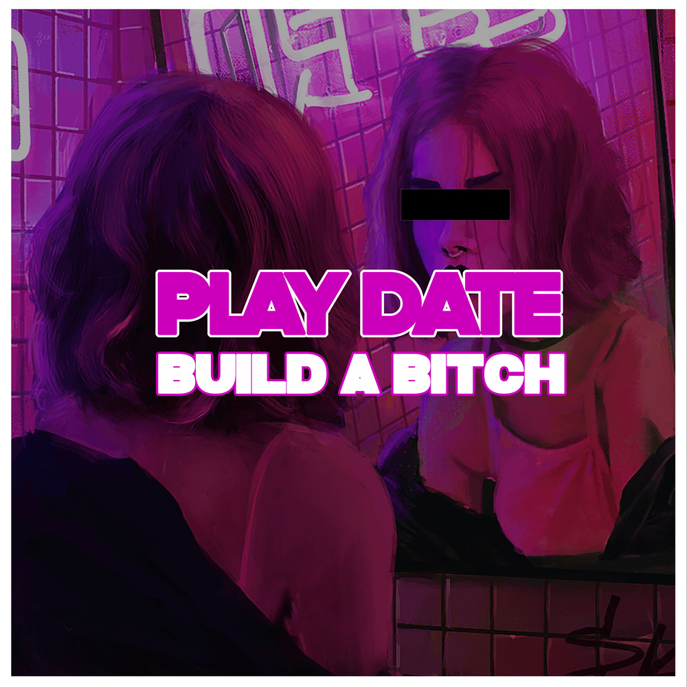 Play Date Build a Bitch (Explicit)