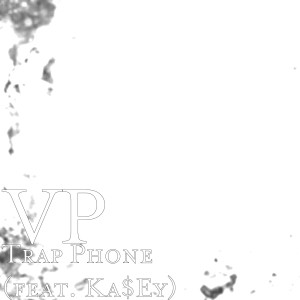 ดาวน์โหลดและฟังเพลง Trap Phone (feat. Ka$Ey) (Explicit) พร้อมเนื้อเพลงจาก VP