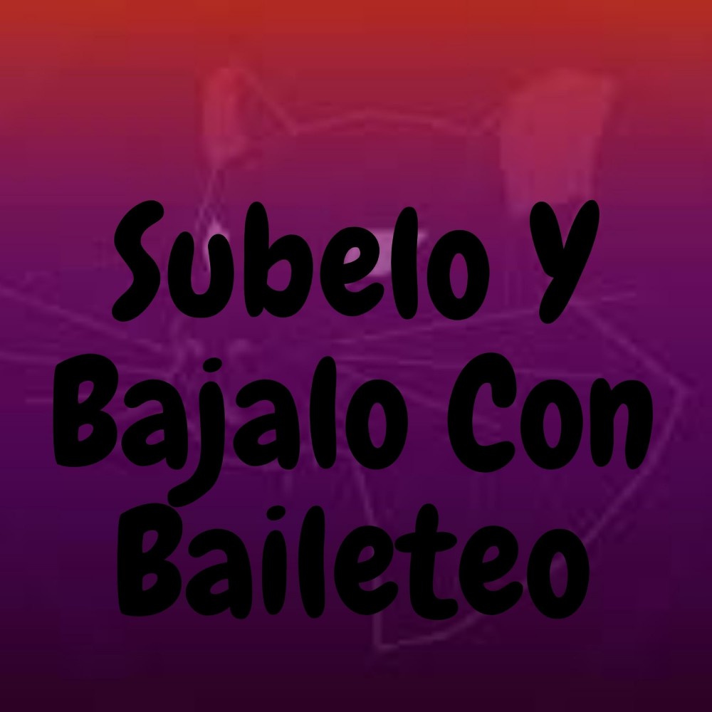 Subelo y Bajalo Con Baileteo