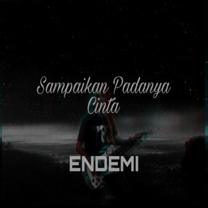 Dengarkan Sampaikan Padanya Cinta lagu dari ENDEMI dengan lirik