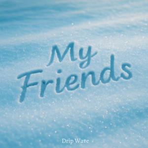 Album My Friends (feat. Kaneko & attaboy) from Drip Wave