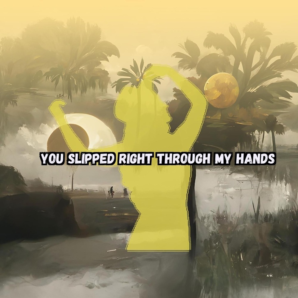 You Slipped Right Through My Hands