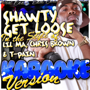 ดาวน์โหลดและฟังเพลง Shawty Get Loose (In the Style of Lil Ma, Chris Brown & T-Pain) [Karaoke Version] (Karaoke Version) พร้อมเนื้อเพลงจาก Ameritz - Karaoke