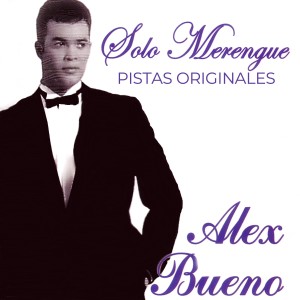 Alex Bueno的專輯Solo Merengue (Pistas Originales)