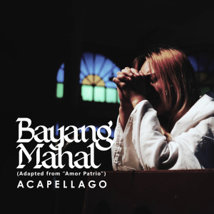 Dengarkan Bayang Mahal (Adapted from "Amor Patrio") lagu dari Acapellago dengan lirik