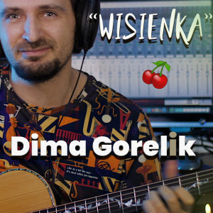 收听Dima Gorelik的Wisienka歌词歌曲