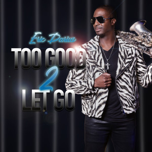 Eric Darius的專輯Too Good 2 Let Go