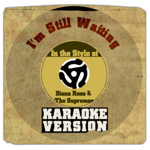 ดาวน์โหลดและฟังเพลง I'm Still Waiting (In the Style of Diana Ross & The Supremes) [Karaoke Version] (伴奏) พร้อมเนื้อเพลงจาก Karaoke - Ameritz