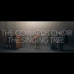 ดาวน์โหลดและฟังเพลง The Singing Tree พร้อมเนื้อเพลงจาก The Cowards Choir