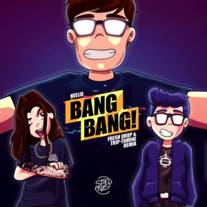Listen to Bang Bang (Fresh Drop & Trip-Tamine Remix) song with lyrics from Neelix