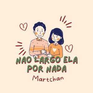 MARTCHAN的專輯Não Largo Ela por Nada